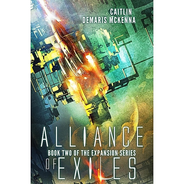 Alliance of Exiles (The Expansion Series, #2) / The Expansion Series, Caitlin Demaris McKenna