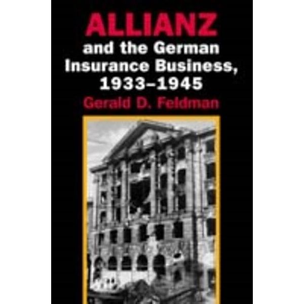 Allianz and the German Insurance Business, 1933-1945, Gerald D. Feldman