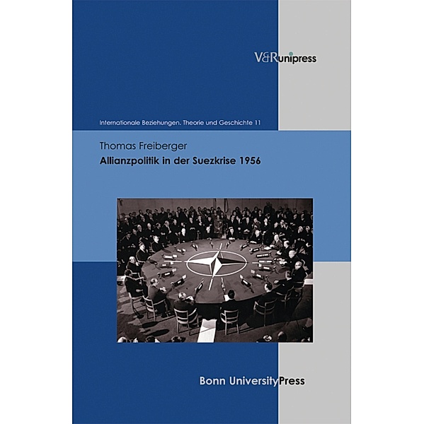 Allianzpolitik in der Suezkrise 1956 / Internationale Beziehungen. Theorie und Geschichte, Thomas Freiberger
