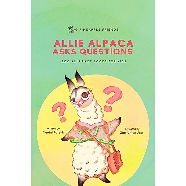 Allie Alpaca Asks Questions (Pineapple Friends, #1) / Pineapple Friends, Neetal Parekh