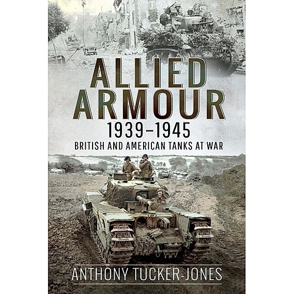 Allied Armour, 1939-1945, Tucker-Jones Anthony Tucker-Jones