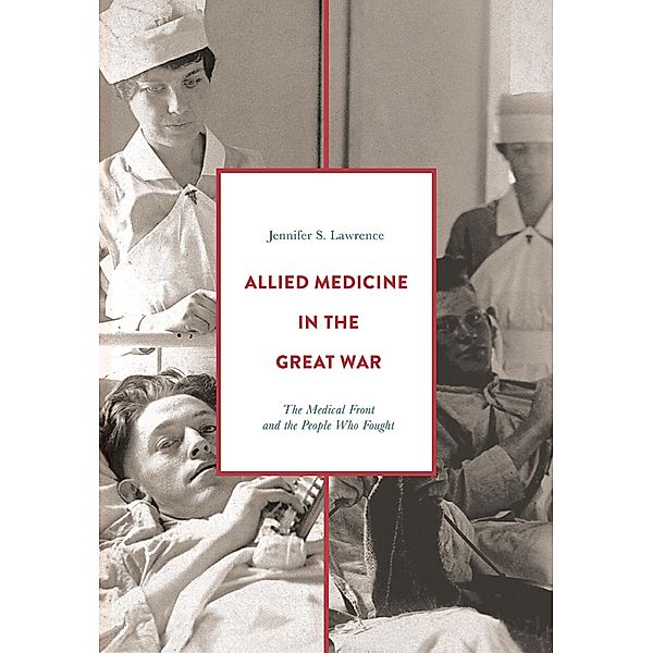 Allied Medicine in the Great War, Jennifer S. Lawrence