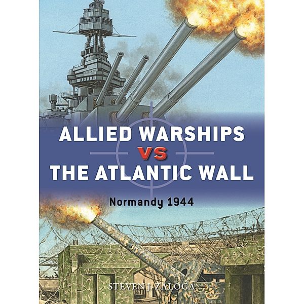 Allied Warships vs the Atlantic Wall, Steven J. Zaloga