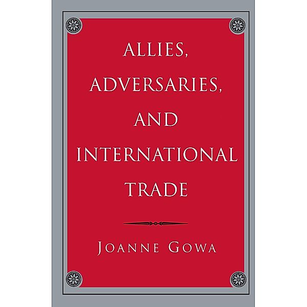 Allies, Adversaries, and International Trade, Joanne Gowa