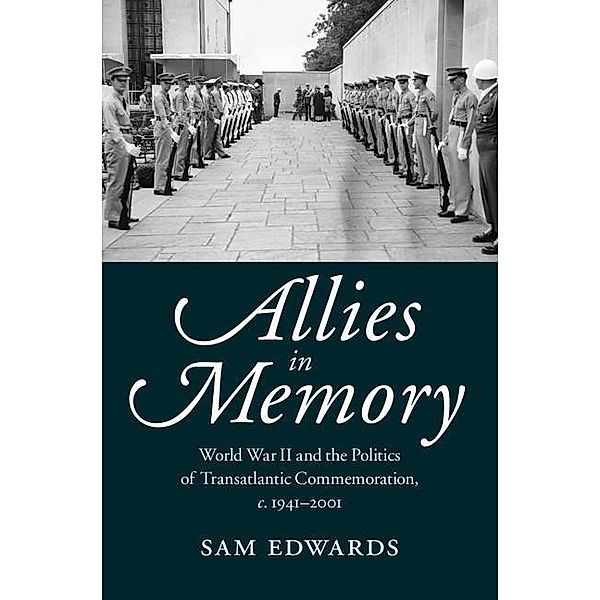Allies in Memory / Studies in the Social and Cultural History of Modern Warfare, Sam Edwards