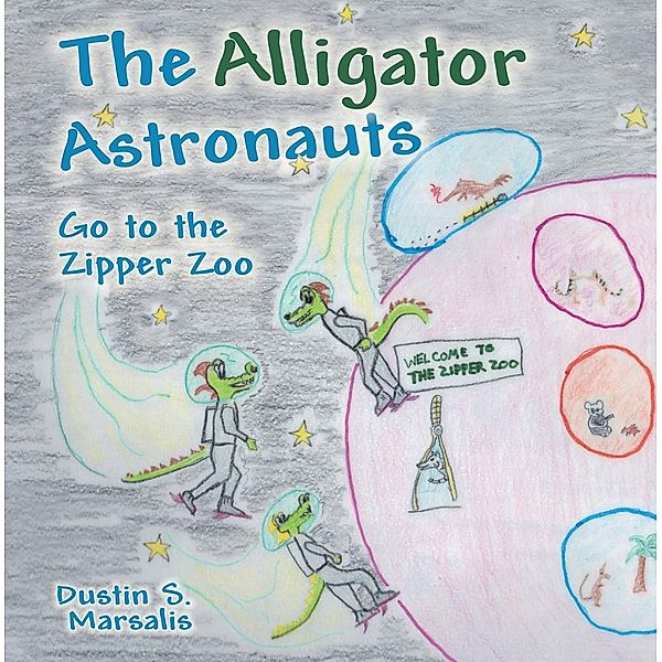 Alligator Astronauts Go to the Zipper Zoo / Inspiring Voices, Dustin S. Marsalis
