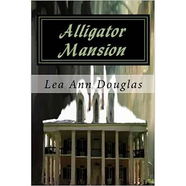 Alligator Mansion, Lea Ann Douglas