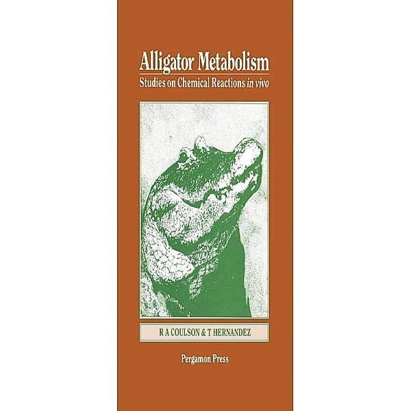 Alligator Metabolism Studies on Chemical Reactions in Vivo, Roland A. Coulson, Thomas Hernandez