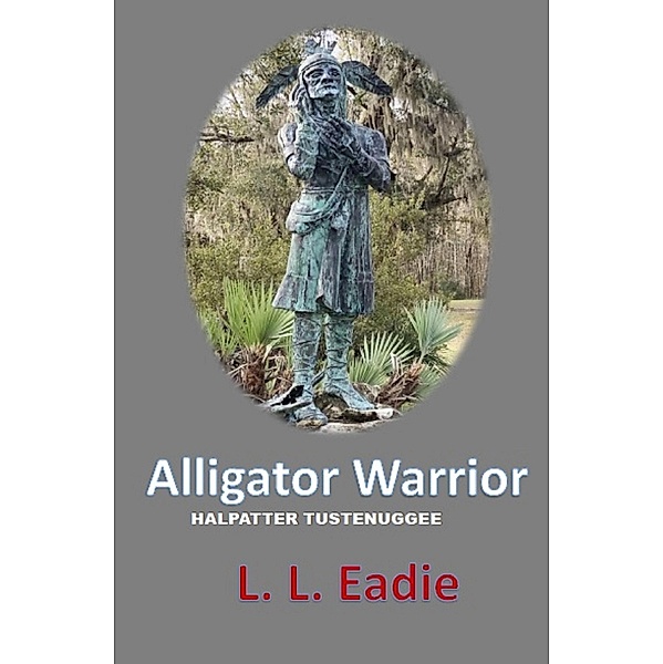 Alligator Warrior: Halpatter Tustenuggee, Ll Eadie