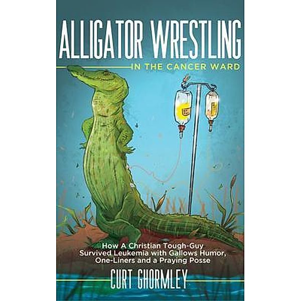 Alligator Wrestling in the Cancer Ward, Curt Ghormley