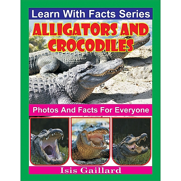 Alligators and Crocodiles Photos and Facts for Everyone (Learn With Facts Series, #117) / Learn With Facts Series, Isis Gaillard