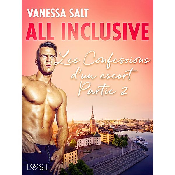 AllInclusive - Les Confessions d'un escort Partie 2 / LUST, Vanessa Salt