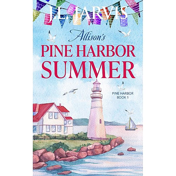 Allison's Pine Harbor Summer: Pine Harbor Romance Book 1 / Pine Harbor Bd.1, J. L. Jarvis