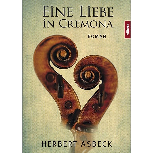 Allitera Verlag: Eine Liebe in Cremona, Herbert Asbeck