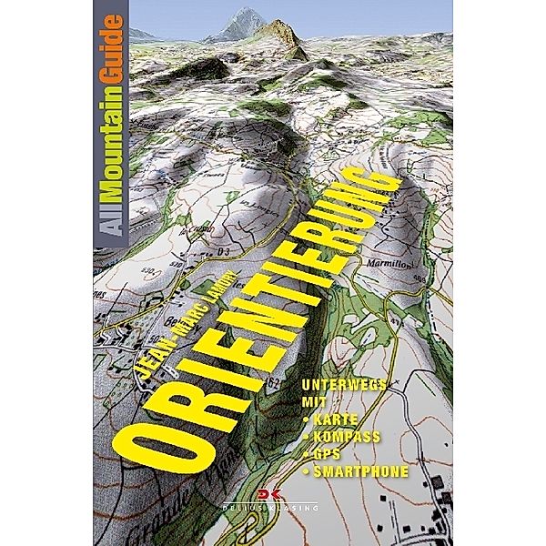 AllMountainGuide / Orientierung. Unterwegs mit Karte, Kompass, GPS, Smartphone, Jean-Marc Lamory