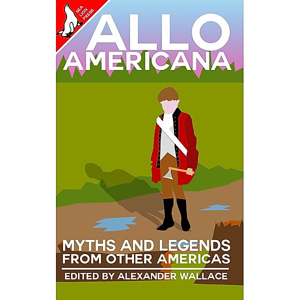 Allo Americana: Myths and Legends From Other Americas, Alexander Wallace, Ferdison Cayetano, Matthew Kresal, Sam McDonald, Charlton Cussans, Brent A. Harris, Fabrice Guerrier, Josiah Depaoli, Jared Kavanagh, Al Carroll, Jason Sharp