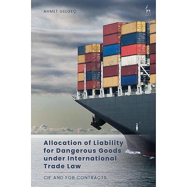 Allocation of Liability for Dangerous Goods under International Trade Law, Ahmet Gelgeç