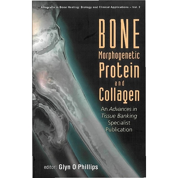 Allografts In Bone Healing: Biology And Clinical Applications: Bone Morphogenetic Protein And Collagen: An Advances In Tissue Banking Specialist Publication