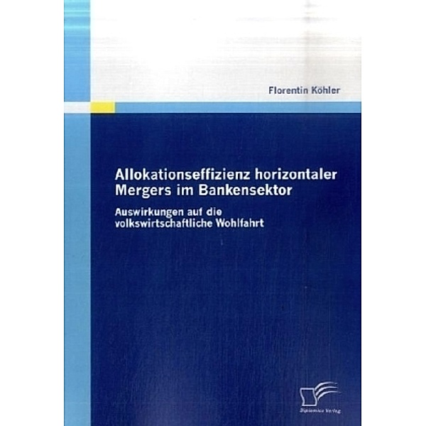 Allokationseffizienz horizontaler Mergers im Bankensektor, Florentin Köhler