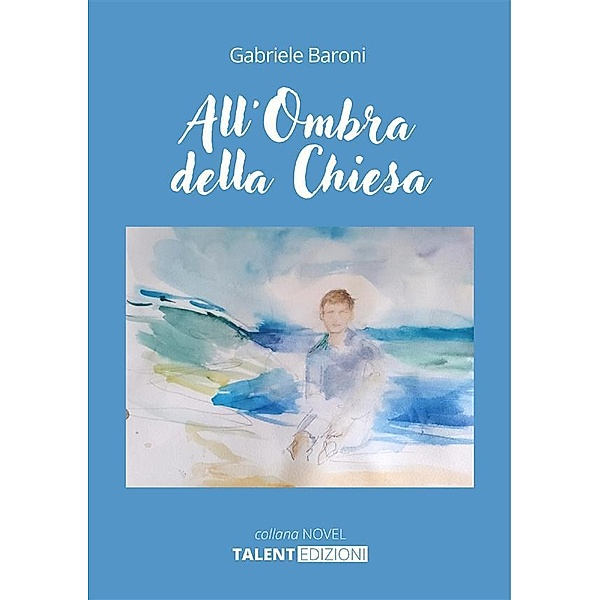 All'Ombra della Chiesa / TALENT Edizioni Bd.1, Gabriele Baroni