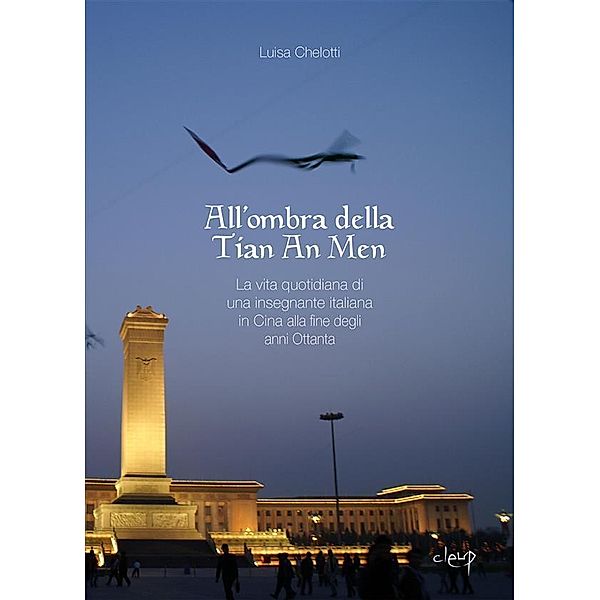 All'ombra della Tian An Men / Varia, Luisa Chelotti