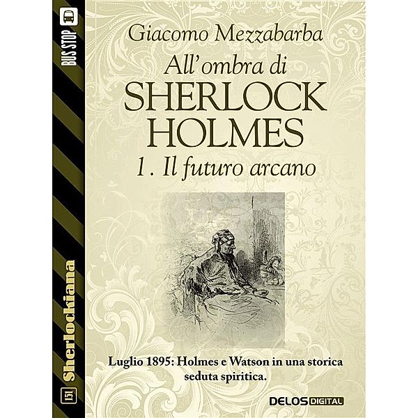 All'ombra di Sherlock Holmes - 1. Il futuro arcano / Sherlockiana, Giacomo Mezzabarba