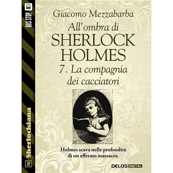 All'ombra di Sherlock Holmes - 7. La compagnia dei cacciatori / Sherlockiana, Giacomo Mezzabarba