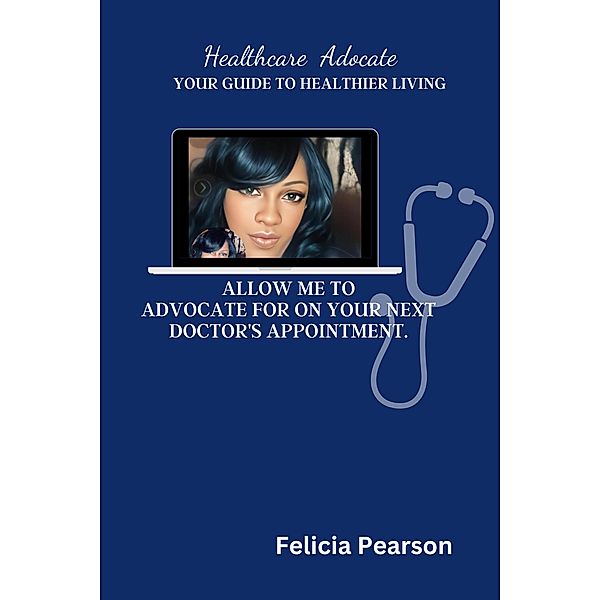 ALLOW ME TO ADVOCATE FOR YOU ON YOUR NEXT DOCTORS APPOINTMENT., Felicia Pearson