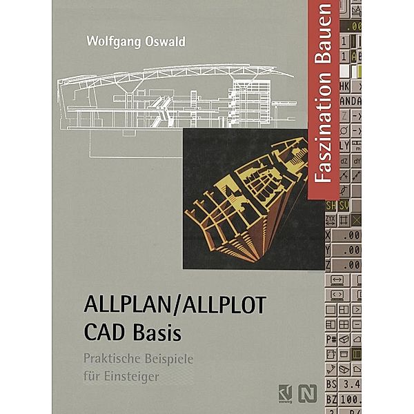 ALLPLAN/ALLPLOT CAD-Basis / Faszination Bauen, Wolfgang Oswald