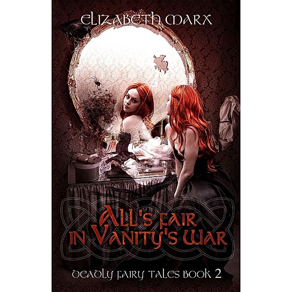 All's Fair in Vanity's War, Deadly Fairy Tales, Book 2 / Elizabeth Marx, Elizabeth Marx