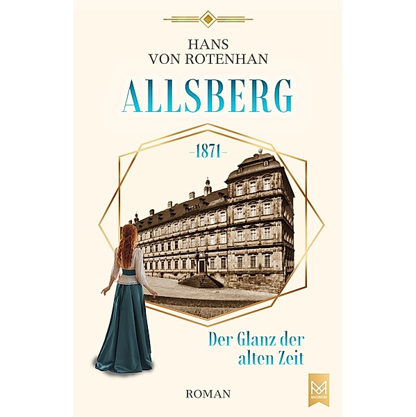 Allsberg 1871 - Der Glanz der alten Zeit / Schloss Allsberg-Reihe Bd.1, Hans von Rotenhan