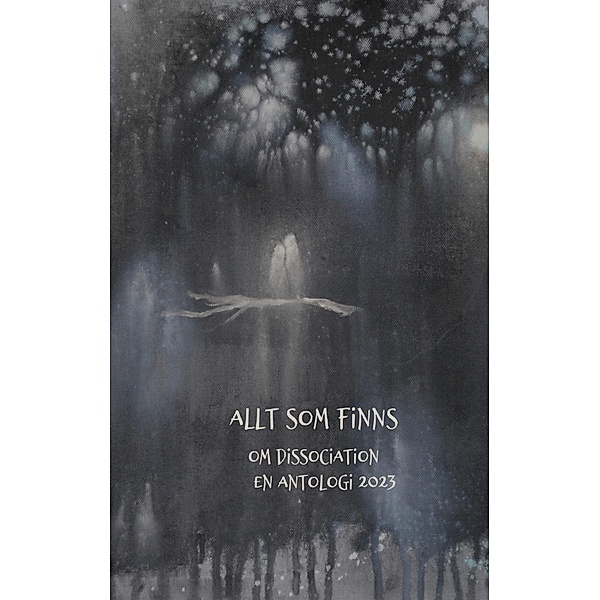Allt som finns / Om dissociation, antologier Bd.5