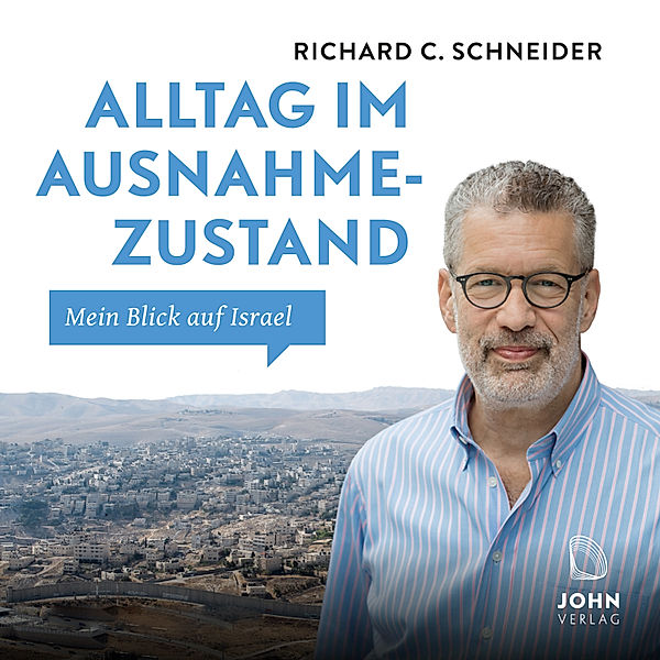 Alltag im Ausnahmezustand: Mein Blick auf Israel, Richard C. Schneider