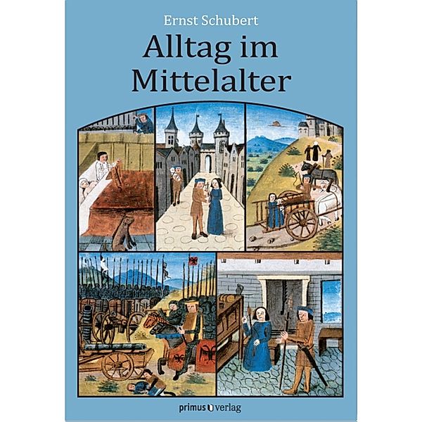 Alltag im Mittelalter, Ernst Schubert