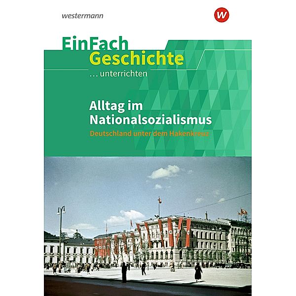 Alltag im Nationalsozialismus. EinFach Geschichte ...unterrichten, Oliver Satter