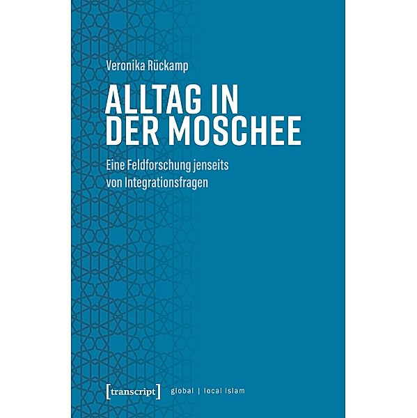 Alltag in der Moschee / Globaler lokaler Islam, Veronika Rückamp