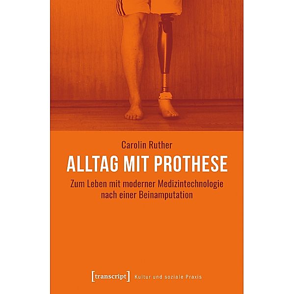 Alltag mit Prothese / Kultur und soziale Praxis, Carolin Ruther