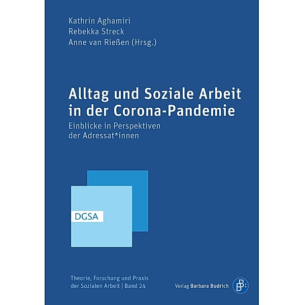 Alltag und Soziale Arbeit in der Corona-Pandemie / Theorie, Forschung und Praxis der Sozialen Arbeit Bd.24