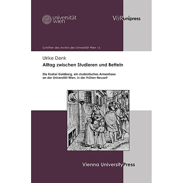 Alltag zwischen Studieren und Betteln / Schriften des Archivs der Universität Wien, Ulrike Denk