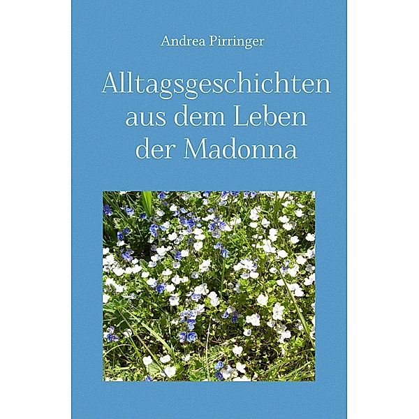 Alltagsgeschichten aus dem Leben der Madonna, Andrea Pirringer