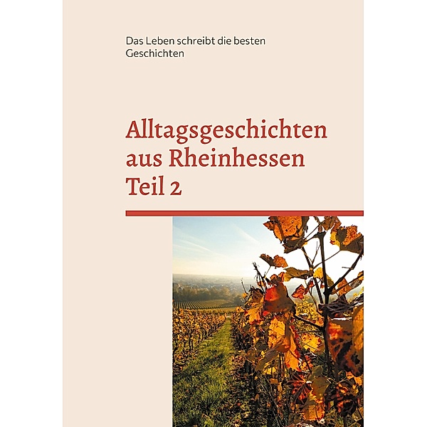 Alltagsgeschichten aus Rheinhessen Teil 2 / Alltagsgeschichten aus Rheinhessen Bd.2