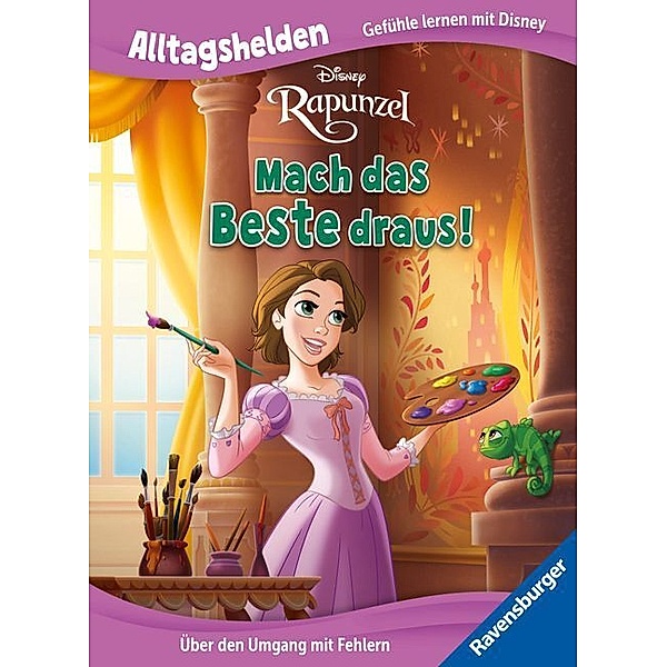 Alltagshelden - Gefühle lernen mit Disney Prinzessin Rapunzel - Mach das Beste draus! - Über den Umgang mit Fehlern - Bilderbuch ab 3 Jahren
