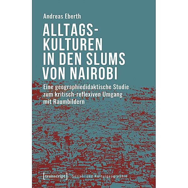 Alltagskulturen in den Slums von Nairobi / Sozial- und Kulturgeographie Bd.30, Andreas Eberth