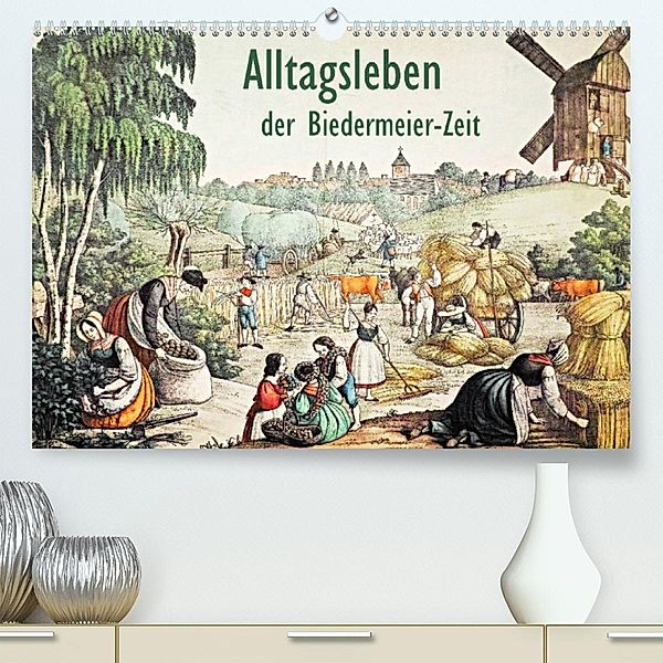 Alltagsleben der Biedermeier-Zeit (Premium, hochwertiger DIN A2 Wandkalender 2023, Kunstdruck in Hochglanz), Jost Galle