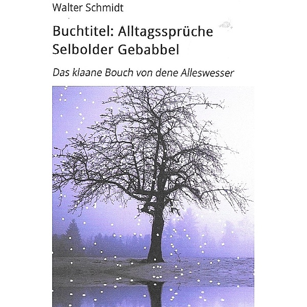 Alltagssprüche Selbolder Gebabbel, Walter Schmidt