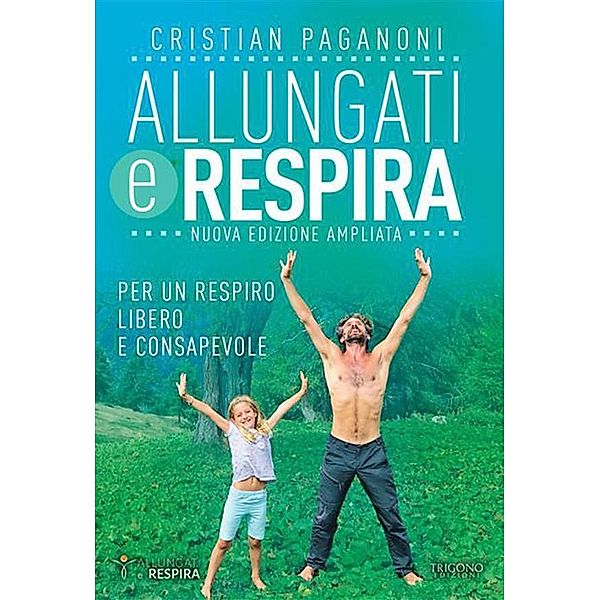 Allungati e respira - Nuova edizione ampliata, Cristian Paganoni