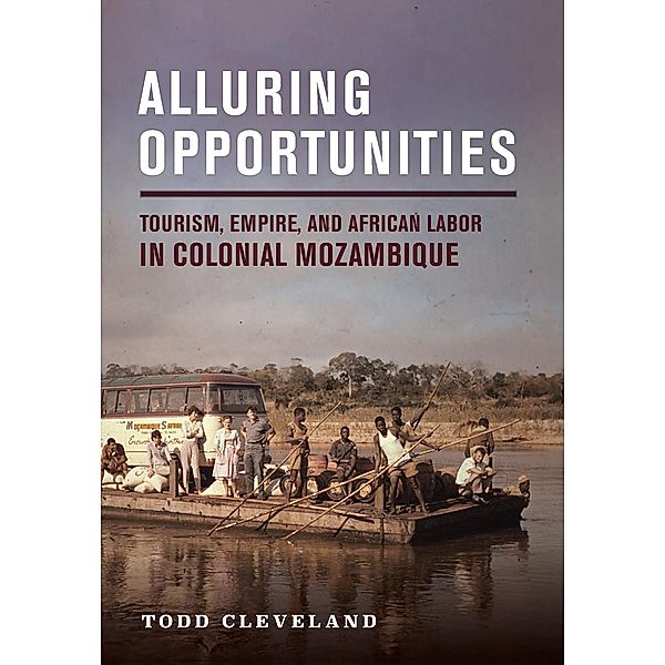 Alluring Opportunities / Histories and Cultures of Tourism, Todd Cleveland