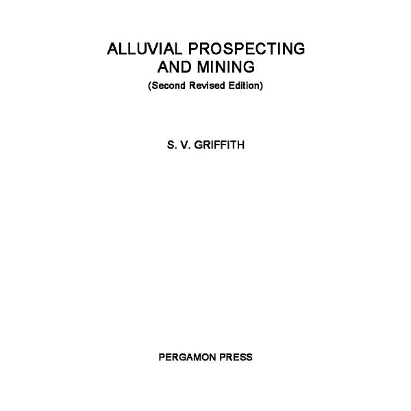 Alluvial Prospecting and Mining, S. V. Griffith