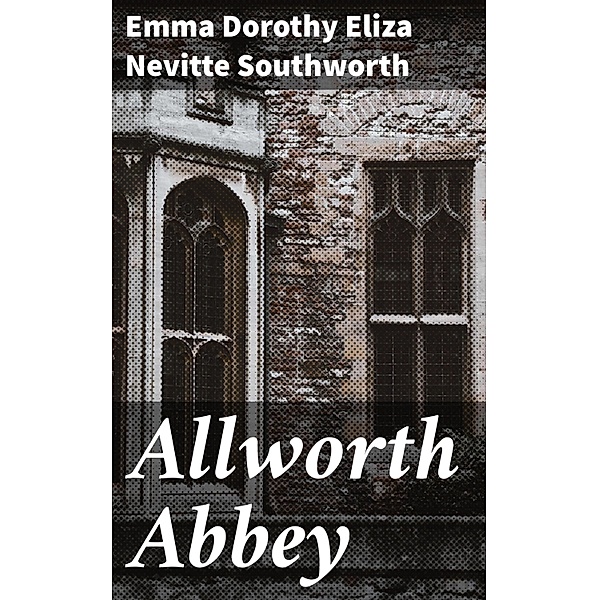 Allworth Abbey, Emma Dorothy Eliza Nevitte Southworth