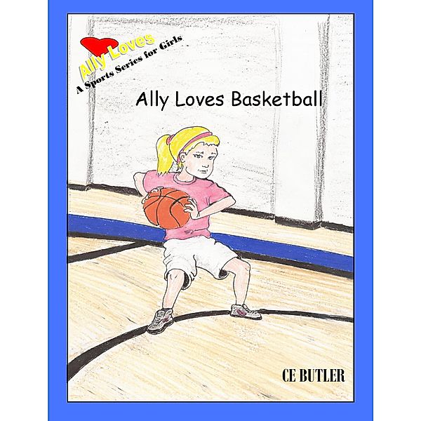 Ally Loves Basketball (Ally Loves Sports, #4) / Ally Loves Sports, Ce Butler